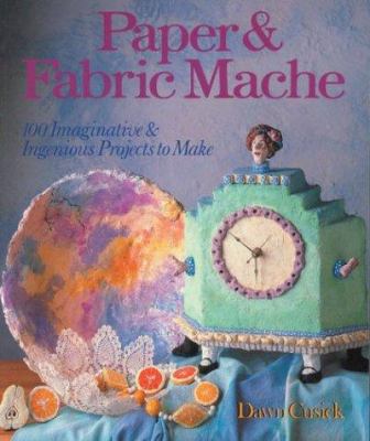 Paper & Fabric Mache: 100 Imaginative & Ingenio... 080690609X Book Cover