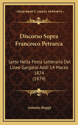 Discorso Sopra Francesco Petrarca: Letto Nella ... [Italian] 1169060269 Book Cover
