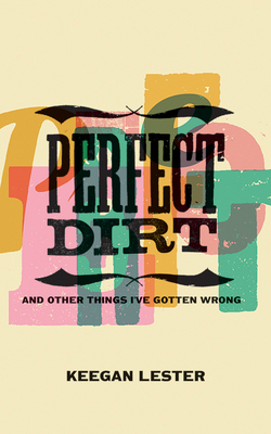 Perfect Dirt: And Other Things I've Gotten Wrong 1952271290 Book Cover