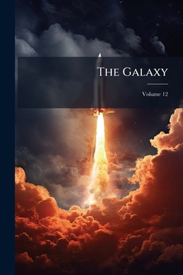 The Galaxy; Volume 12 1174513675 Book Cover