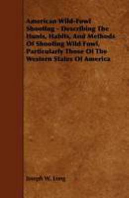 American Wild-Fowl Shooting - Describing the Hu... 1444624075 Book Cover