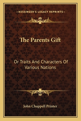 The Parents Gift: Or Traits And Characters Of V... 116370234X Book Cover