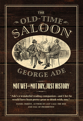 The Old-Time Saloon: Not Wet - Not Dry, Just Hi... 022641230X Book Cover