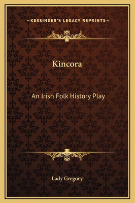 Kincora: An Irish Folk History Play 116923531X Book Cover