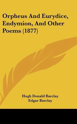 Orpheus and Eurydice, Endymion, and Other Poems... 116189148X Book Cover