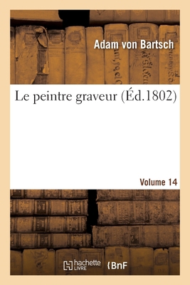 Le Peintre Graveur. Volume 14 [French] 2329349785 Book Cover