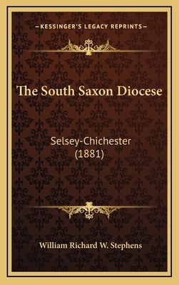 The South Saxon Diocese: Selsey-Chichester (1881) 1165207648 Book Cover