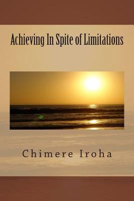 Achieving In Spite of Limitations 1478266082 Book Cover