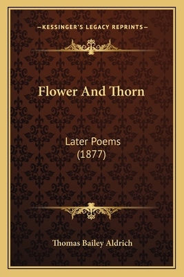 Flower And Thorn: Later Poems (1877) 1164160176 Book Cover