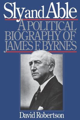 Sly and Able: A Political Biography of James F.... 0393335151 Book Cover