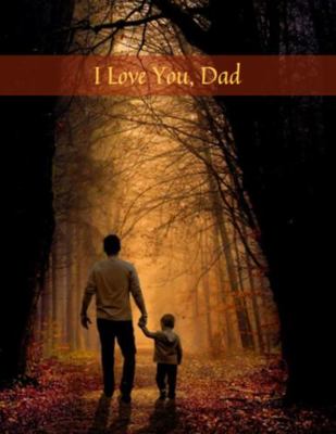 I Love You, Dad 1 (M) Great Journal Notebook with Interior Forest Woods Graphics Plus Nice Back Cover : Great Gift For a Happy Father Dad Daddy Papa Grandpa Husband! This Cover Available Sizes S-M-L