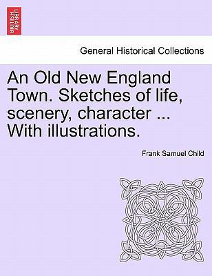 An Old New England Town. Sketches of Life, Scen... 1241421056 Book Cover