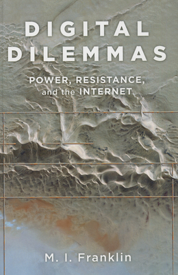 Digital Dilemmas: Power, Resistance, and the In... 0199982694 Book Cover