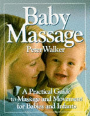 BABY MASSAGE: A PRACTICAL GUIDE TO MASSAGE AND ... 0749914718 Book Cover