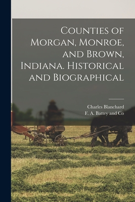 Counties of Morgan, Monroe, and Brown, Indiana.... 1015717241 Book Cover