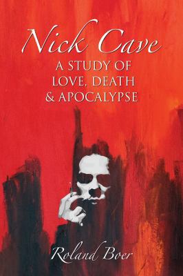 Nick Cave: A Study of Love, Death and Apocalypse 1908049677 Book Cover