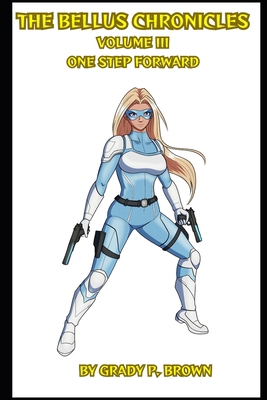 The Bellus Chronicles Volume III: One Step Forward B0D8Q8MGLN Book Cover