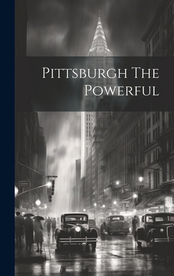 Pittsburgh The Powerful 1019646896 Book Cover