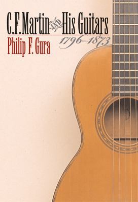 C. F. Martin and His Guitars, 1796-1873 0807828017 Book Cover