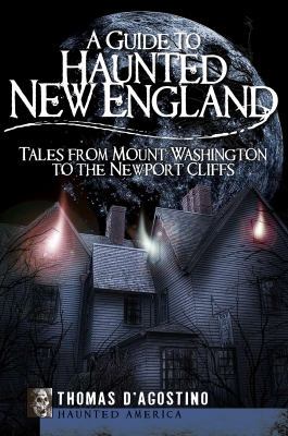 A Guide to Haunted New England: Tales from Moun... 159629597X Book Cover