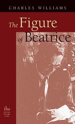 Figure of Beatrice: A Study in Dante 1947826328 Book Cover