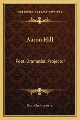 Aaron Hill: Poet, Dramatist, Projector 116327979X Book Cover