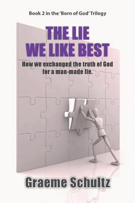 The Lie We Like Best: How We Exchanged the Trut... 0994603029 Book Cover