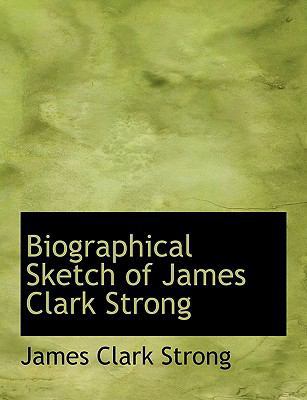 Biographical Sketch of James Clark Strong 1140527274 Book Cover