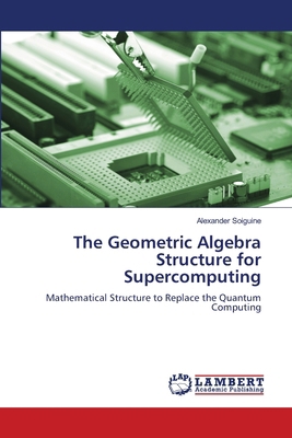 The Geometric Algebra Structure for Supercomputing 6208118360 Book Cover
