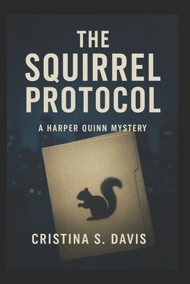 The Squirrel Protocol: A Harper Quinn Mystery B0G9QNBY2X Book Cover