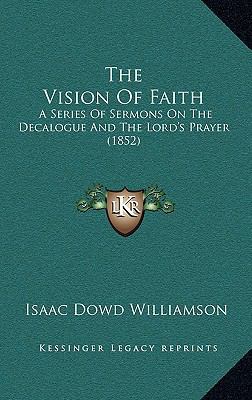 The Vision Of Faith: A Series Of Sermons On The... 116572247X Book Cover