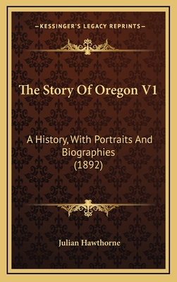 The Story Of Oregon V1: A History, With Portrai... 1165996820 Book Cover
