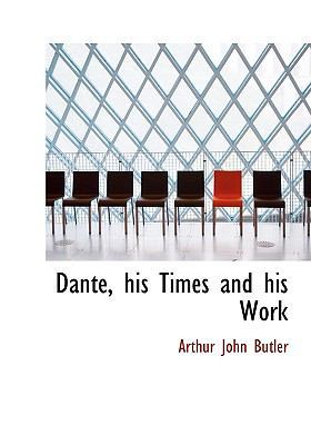 Dante, His Times and His Work 1113676469 Book Cover