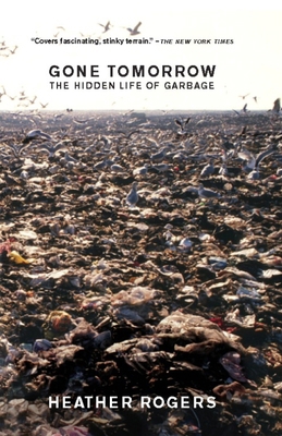 Gone Tomorrow: The Hidden Life of Garbage 1595581200 Book Cover
