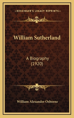 William Sutherland: A Biography (1920) 116516938X Book Cover