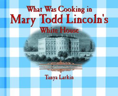What Was Cooking in Mary Todd Lincoln's White H... 0823956091 Book Cover