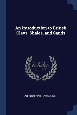 An Introduction to British Clays, Shales, and S... 1376818205 Book Cover