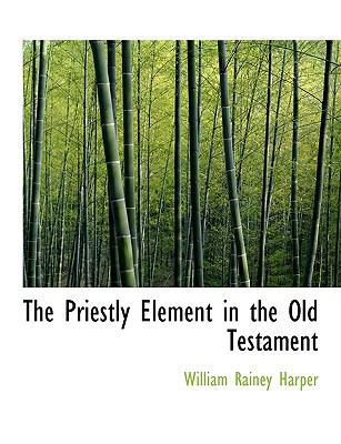 The Priestly Element in the Old Testament 1113872934 Book Cover