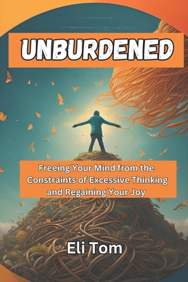 Unburdened: Freeing Your Mind from the Constrai... B0CY97N2ZY Book Cover