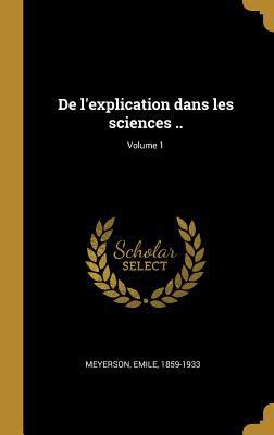 De l'explication dans les sciences ..; Volume 1 [French] 0353757810 Book Cover