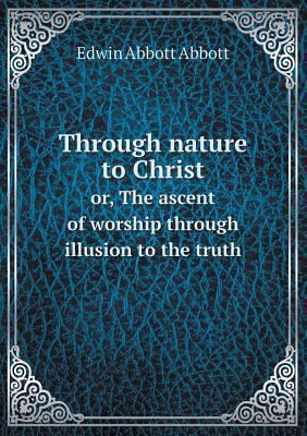 Through nature to Christ or, The ascent of wors... 5518645449 Book Cover