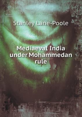 Mediaeval India under Mohammedan rule 5518450230 Book Cover