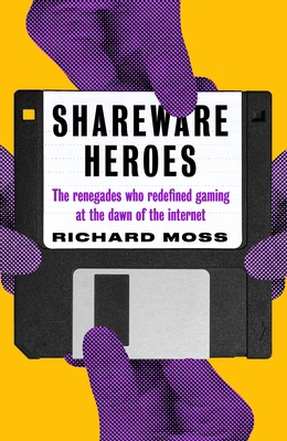 Shareware Heroes: The Renegades Who Redefined G... 1800181744 Book Cover