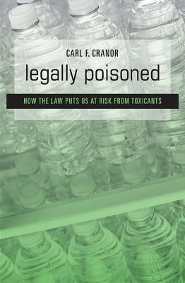 Legally Poisoned: How the Law Puts Us at Risk f... 0674049705 Book Cover