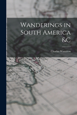 Wanderings in South America &c [microform] 1014879272 Book Cover