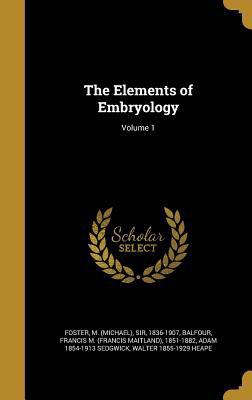 The Elements of Embryology; Volume 1 1362034681 Book Cover
