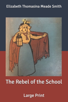 The Rebel of the School: Large Print B088B96YF1 Book Cover