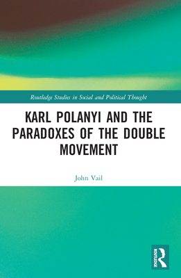 Karl Polanyi and the Paradoxes of the Double Mo... 1032248688 Book Cover