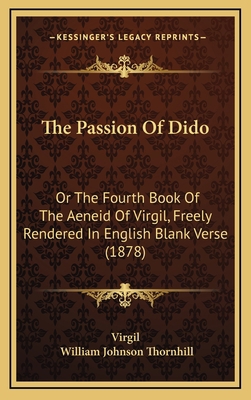 The Passion Of Dido: Or The Fourth Book Of The ... 1168905370 Book Cover