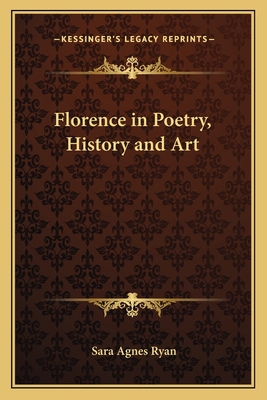 Florence in Poetry, History and Art 1162767634 Book Cover